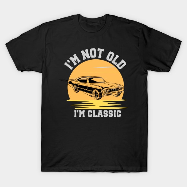 I'm not old - I'm classic T-Shirt by Nf.Maint